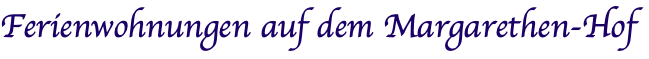 Ferienwohnungen auf dem Margarethen-Hof 